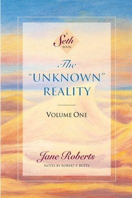 The Unknown Reality, Volume One: A Seth Book