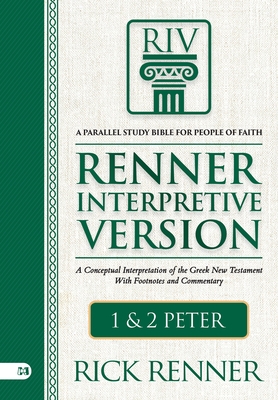 Riv, Renner Interpretive Version: 1 and 2 Peter: A Conceptual Interpretation of the Greek New Testament with Footnotes and Commentary