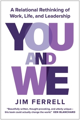 You and We: A Relational Rethinking of Work, Life, and Leadership
