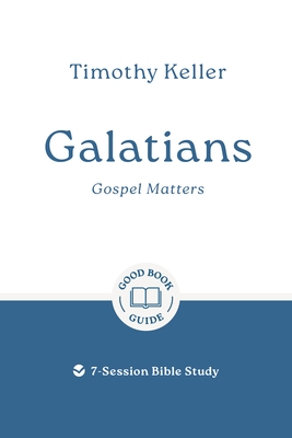Galatians: Gospel Matters: 7-Session Bible Study