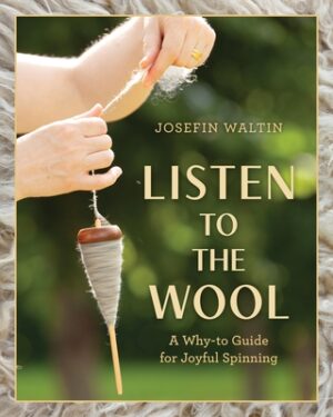 Listen to the Wool: A Why-To Guide for Joyful Spinning