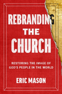 Rebranding the Church: Restoring the Image of God's People in the World
