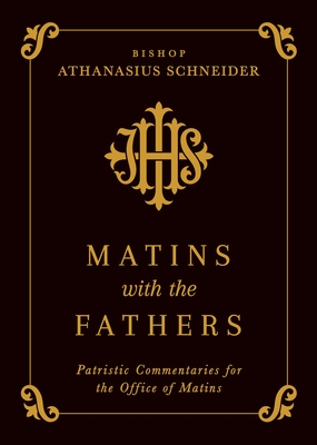 Matins with the Fathers: Patristic Commentaries for the Office of Matins