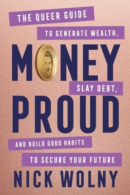 Money Proud: The Queer Guide to Generate Wealth, Slay Debt, and Build Good Habits to Secure Your Future