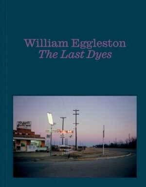 William Eggleston: The Last Dyes