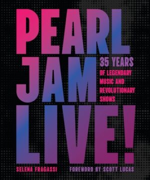 Pearl Jam Live!: 35 Years of Legendary Music and Revolutionary Shows