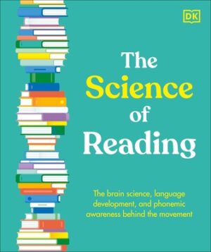 The Science of Reading: The Brain Science, Language Development, and Phonemic Awareness Behind the Movement