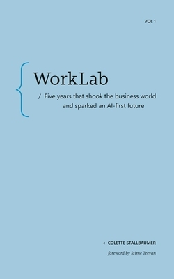 Worklab: Five Years That Shook the Business World and Sparked an AI-First Future