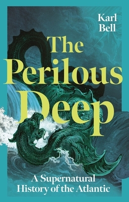 The Perilous Deep: A Supernatural History of the Atlantic