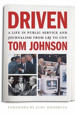 Driven: A Life in Public Service and Journalism from LBJ to CNN