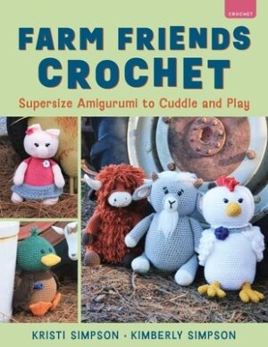 Farm Friends Crochet: Supersize Amigurumi to Cuddle and Play