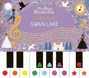 The Story Orchestra: I Can Play: Swan Lake: Learn 8 Easy Pieces from the Series!
