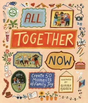 All Together Now: Create 50 Moments of Family Joy
