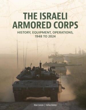 The Israeli Armored Corps: History, Equipment, Operations, 1948 to 2024