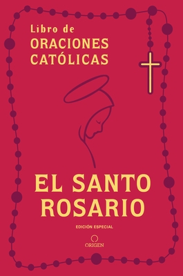 El Santo Rosario: Libro de Oraciones Cat?licas (Edici?n de Regalo) / Holy Rosary: Book of Catholic Prayers (Gift Edition)