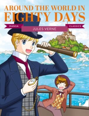 Manga Classics: Around the World in Eighty Days: Great Literature Brought to Life
