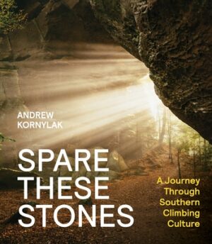 Spare These Stones: A Journey Through Southern Climbing Culture
