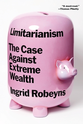 Limitarianism: The Case Against Extreme Wealth