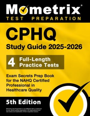 Cphq Study Guide 2025-2026 - 4 Full-Length Practice Tests, Exam Secrets Prep Book for the Nahq Certified Professional in Healthcare Quality: [5th Edit