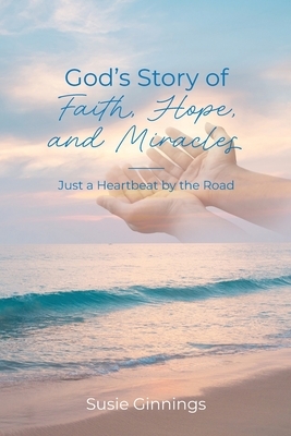 God's Story of Faith, Hope, and Miracles: Just a Heartbeat by the Road