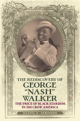 The Rediscovery of George "Nash" Walker: The Price of Black Stardom in Jim Crow America
