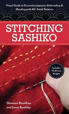 Stitching Sashiko: Visual Guide to Decorative Japanese Embroidery & Mending with 40+ Stitch Patterns