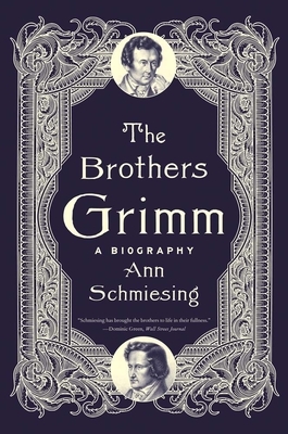 The Brothers Grimm: A Biography