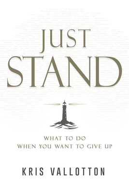 Just Stand: What to Do When You Want to Give Up