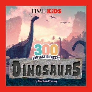 Time for Kids: 300 Fantastic Facts!: Dinosaurs