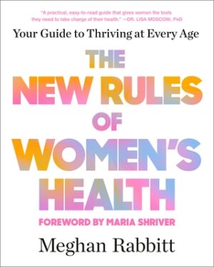 The New Rules of Women's Health: Your Guide to Thriving at Every Age