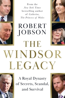 The Windsor Legacy: A Royal Dynasty of Secrets, Scandal, and Survival
