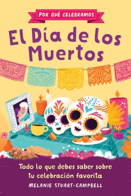Por Qu? Celebramos El D?a de Los Muertos: Todo Lo Que Debes Saber Sobre Tu Celebraci?n Favorita