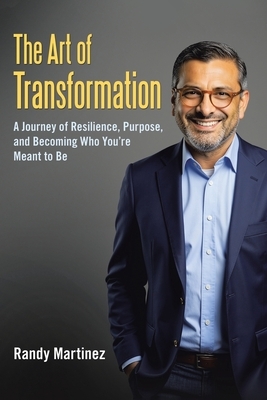 The Art of Transformation: A Journey of Resilience, Purpose, and Becoming Who You're Meant to Be
