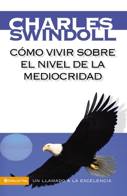 C?mo Vivir Sobre El Nivel de la Mediocridad: Un Llamado a la Excelencia
