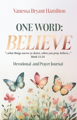 One Word - Believe: Devotional and Prayer Journal