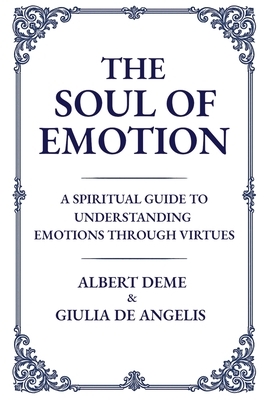 The Soul of Emotion: A Spiritual Guide to Understanding Emotions Through Virtues