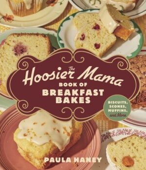 The Hoosier Mama Book of Breakfast Bakes: Biscuits, Scones, Muffins, and More