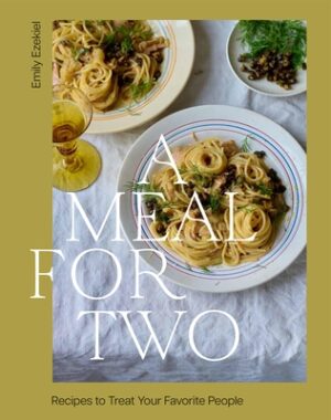 A Meal for Two: Recipes to Treat Your Favorite People