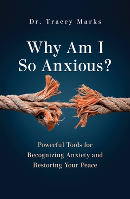Why Am I So Anxious?: Powerful Tools for Recognizing Anxiety and Restoring Your Peace