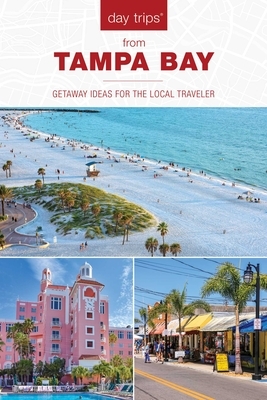 Day Trips(r) from Tampa Bay: Getaway Ideas for the Local Traveler