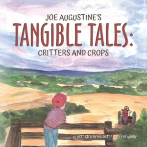 Joe Augustine's Tangible Tales: Critters and Crops