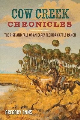 Cow Creek Chronicles: The Rise and Fall of an Early Florida Cattle Ranch