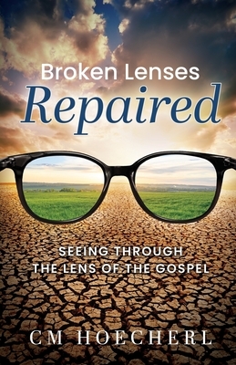 Broken Lenses Repaired: Seeing Through the Lens of the Gospel