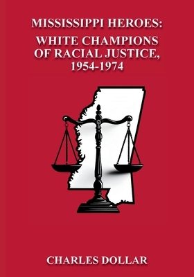 Mississippi Heroes: White Champions of Racial Justice, 1954-1974
