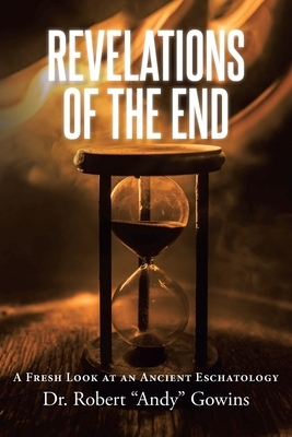 Revelations of the End: A Fresh Look at an Ancient Eschatology