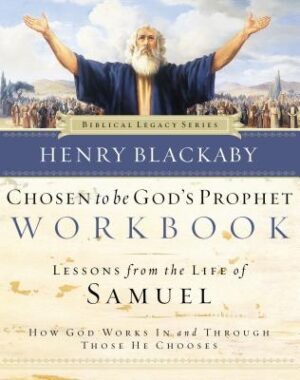 Chosen to Be God's Prophet Workbook: Lessons from the Life of Samuel: How God Works in and Through Those He Chooses