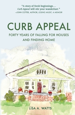 Curb Appeal: Forty Years of Falling for Houses and Finding Home