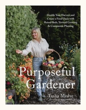 The Purposeful Gardener: Double Your Harvest & Create a Food Oasis with Raised Beds, Vertical Growing & Companion Planting