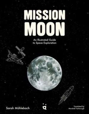 Mission Moon: An Illustrated Guide to Space Exploration