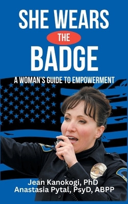 She Wears The Badge: A Woman's Guide to Empowerment